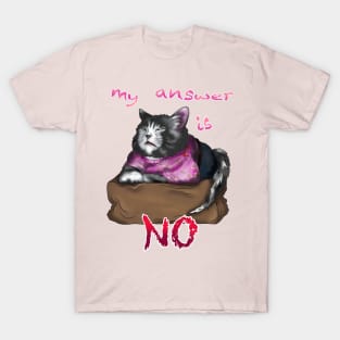 wise cat my answer is no T-Shirt